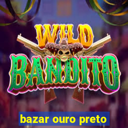 bazar ouro preto